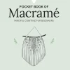 Pocket Book of Macrame Mindful crafting for beginners